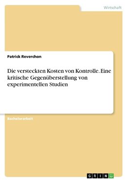 Die versteckten Kosten von Kontrolle. Eine kritische Gegenüberstellung von experimentellen Studien