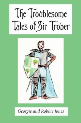 The Troublesome Tales of Sir Trober