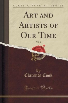 Cook, C: Art and Artists of Our Time, Vol. 4 (Classic Reprin