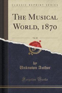 Author, U: Musical World, 1870, Vol. 48 (Classic Reprint)