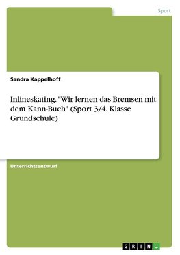 Inlineskating. "Wir lernen das Bremsen mit dem Kann-Buch" (Sport 3/4. Klasse Grundschule)