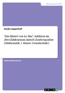 "Das Rätsel von Lo Shu". Addition im 20er-Zahlenraum mittels Zauberquadrat (Mathematik 1. Klasse Grundschule)