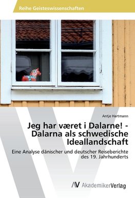 Jeg har været i Dalarne! - Dalarna als schwedische Ideallandschaft