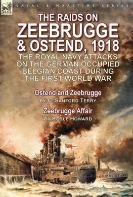 The Raids on Zeebrugge & Ostend 1918