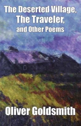 The Deserted Village, The Traveler, and Other Poems