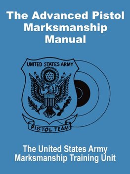 Advanced Pistol Marksmanship Manual, The