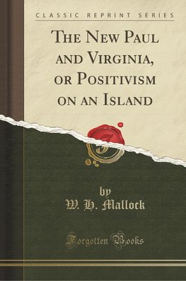 Mallock, W: New Paul and Virginia, or Positivism on an Islan