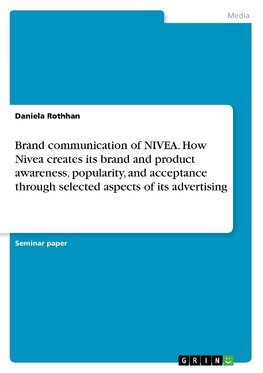 Brand communication of NIVEA. How Nivea creates its brand and product awareness, popularity, and acceptance through selected aspects of its advertising