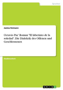 Octavio Paz' Roman "El laberinto de la soledad". Die Dialektik des Offenen und Geschlossenen