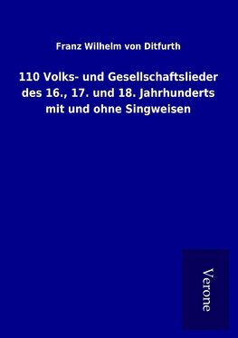 110 Volks- und Gesellschaftslieder des 16., 17. und 18. Jahrhunderts mit und ohne Singweisen