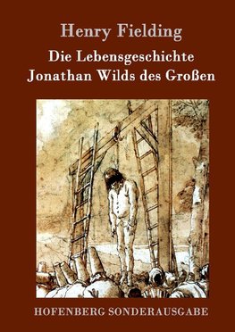 Die Lebensgeschichte Jonathan Wilds des Großen