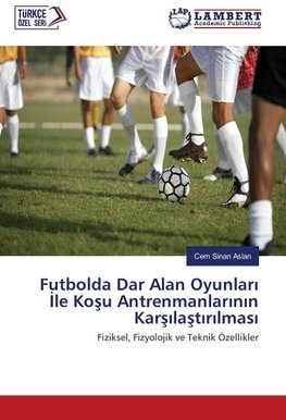 Futbolda Dar Alan Oyunlari Ile Kosu Antrenmanlarinin Karsilastirilmasi