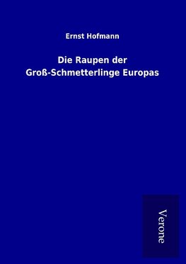 Die Raupen der Groß-Schmetterlinge Europas