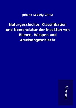 Naturgeschichte, Klassifikation und Nomenclatur der Insekten von Bienen, Wespen und Ameisengeschlecht