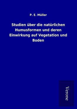 Studien über die natürlichen Humusformen und deren Einwirkung auf Vegetation und Boden