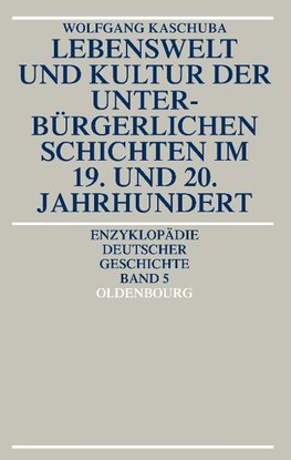 Lebenswelt und Kultur der unterbürgerlichen Schichten im 19. und 20. Jahrhundert