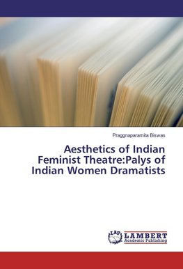 Aesthetics of Indian Feminist Theatre:Palys of Indian Women Dramatists