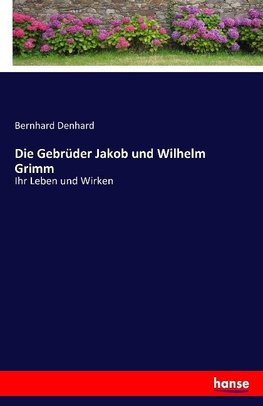 Die Gebrüder Jakob und Wilhelm Grimm