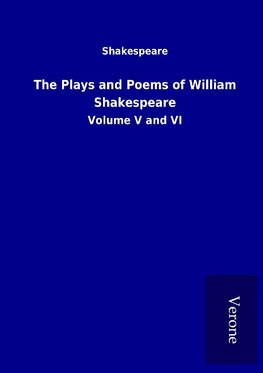 The Plays and Poems of William Shakespeare