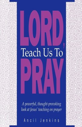 Lord Teach Us To Pray