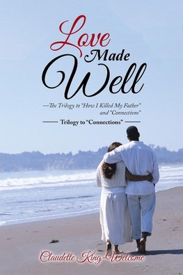 Love Made Well-The Trilogy to "How I Killed My Father" and "Connections"