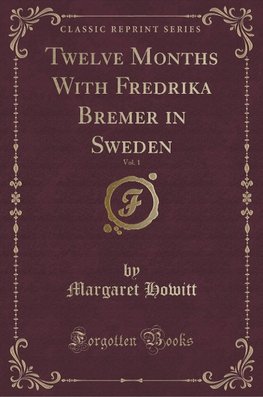 Howitt, M: Twelve Months With Fredrika Bremer in Sweden, Vol