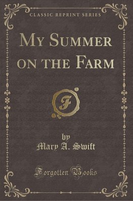 Swift, M: My Summer on the Farm (Classic Reprint)