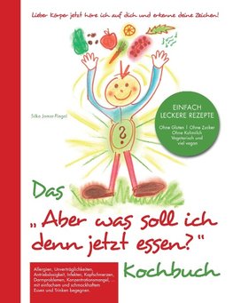 Das "Aber was soll ich denn jetzt Essen" Kochbuch