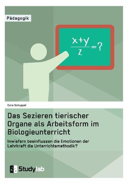 Sektion tierischer Organe im Biologieunterricht. Wie beeinflussen die Emotionen der Lehrkraft die Unterrichtsmethode?