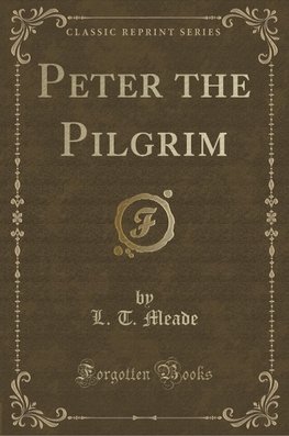 Meade, L: Peter the Pilgrim (Classic Reprint)