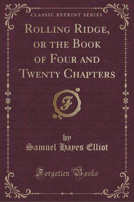 Elliot, S: Rolling Ridge, or the Book of Four and Twenty Cha