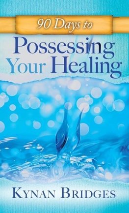 90 Days to Possessing Your Healing