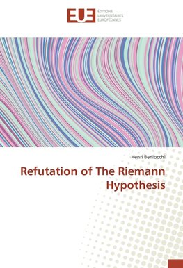 Refutation of The Riemann Hypothesis