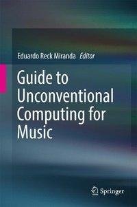 Guide to Unconventional Computing for Music