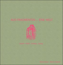 Aus Fragmenten ... Eine Welt