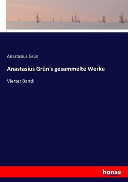 Anastasius Grün's gesammelte Werke