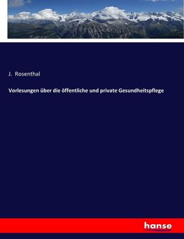 Vorlesungen über die öffentliche und private Gesundheitspflege