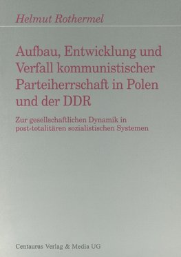 Aufbau, Entwicklung und Zerfall kommunistischer Parteiherrschaft in Polen und der DDR