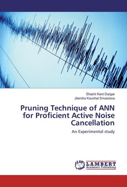 Pruning Technique of ANN for Proficient Active Noise Cancellation