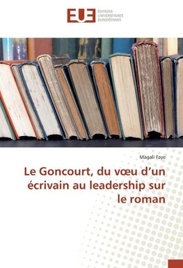 Le Goncourt, du voeu d'un écrivain au leadership sur le roman