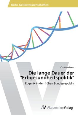 Die lange Dauer der "Erbgesundheitspolitik"