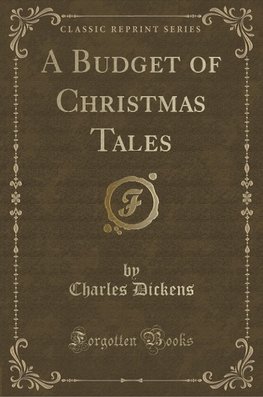 Dickens, C: Budget of Christmas Tales (Classic Reprint)