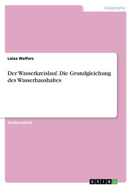 Der Wasserkreislauf. Die Grundgleichung des Wasserhaushaltes