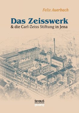 Das Zeisswerk und die Carl-Zeiss-Stiftung in Jena