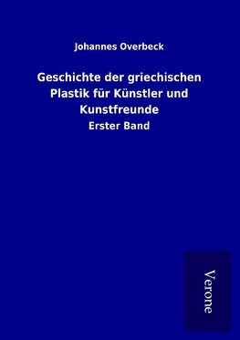 Geschichte der griechischen Plastik für Künstler und Kunstfreunde