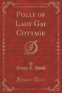 Dowd, E: Polly of Lady Gay Cottage (Classic Reprint)