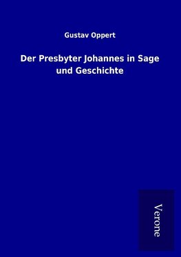 Der Presbyter Johannes in Sage und Geschichte