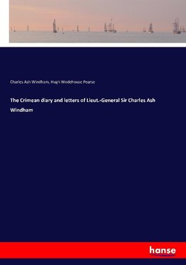 The Crimean diary and letters of Lieut.-General Sir Charles Ash Windham