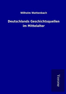 Deutschlands Geschichtsquellen im Mittelalter