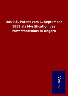 Das k.k. Patent vom 1. September 1859 als Mystification des Protestantismus in Ungarn